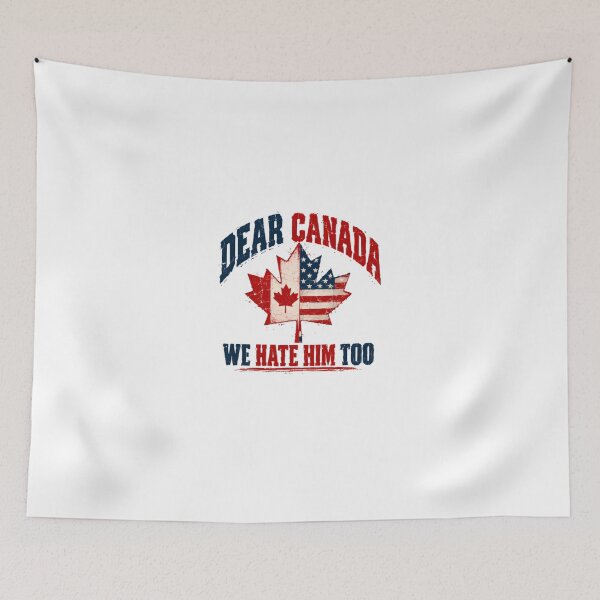 Item preview, Dear Canada We Hate Him Too United States Canada Political Humor American Canadian designed and sold by HumansStuck12.