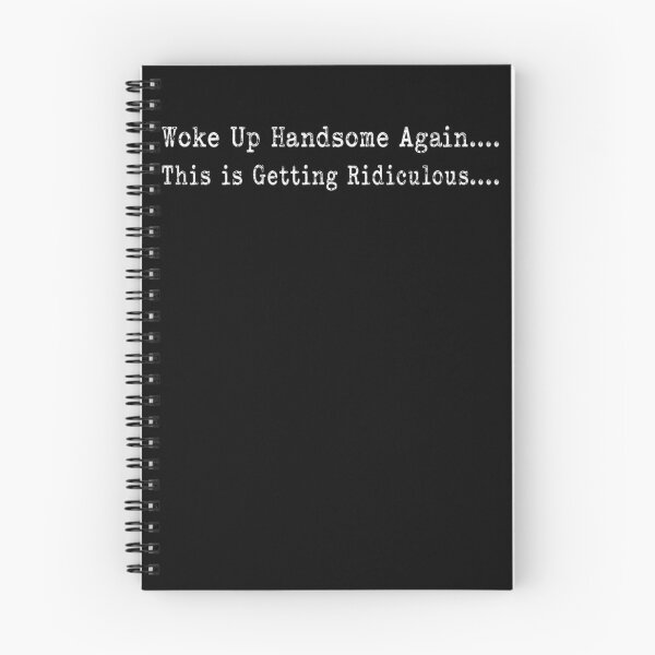 Item preview, Woke Up Handsome Again This is Getting Ridiculous designed and sold by KristenSabol.