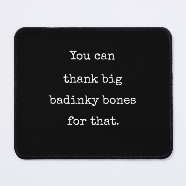 Item preview, You Can Thank Big Badinky Bones For That Quote designed and sold by Say It With Ink.