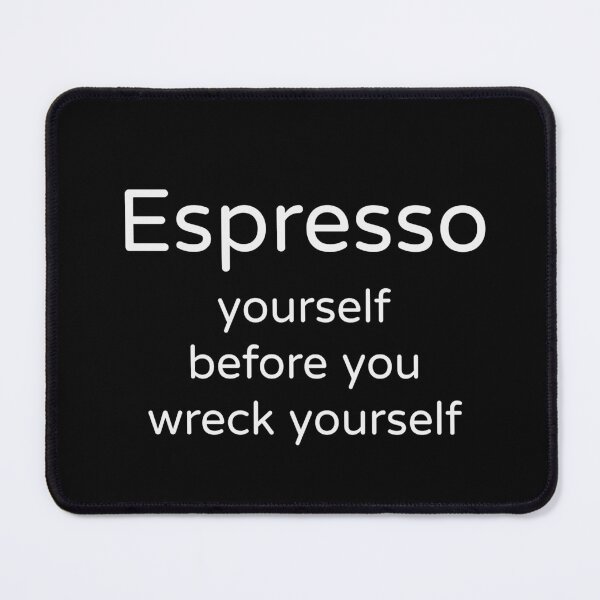 Item preview, Espresso Yourself Before You Wreck Yourself Funny T-Shirt designed and sold by low battery meme design.
