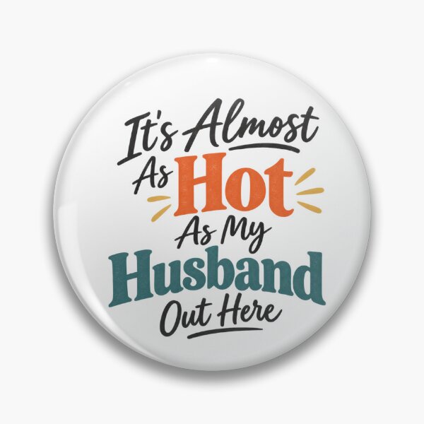 Item preview, It's almost as hot as my husband out here! designed and sold by zingbing.