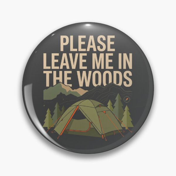 Item preview, Please Leave Me In The Woods Outdoor Camping designed and sold by SplashTastic.
