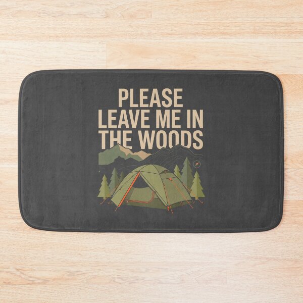 Item preview, Please Leave Me In The Woods Outdoor Camping designed and sold by SplashTastic.