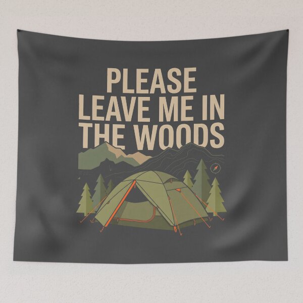 Item preview, Please Leave Me In The Woods Outdoor Camping designed and sold by SplashTastic.