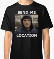 Khabib Nurmagomedov UFC 'Send Me Location' Classic T-Shirt