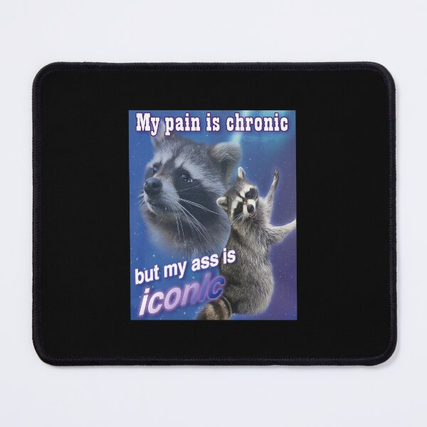 Item preview, Pain Chronic My Ass Iconic Raccoon Meme designed and sold by ABIGRENTERIA.