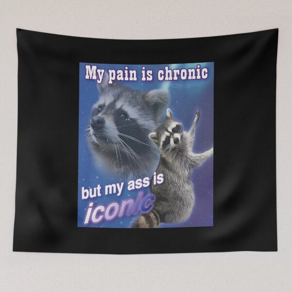 Item preview, Pain Chronic My Ass Iconic Raccoon Meme designed and sold by ABIGRENTERIA.