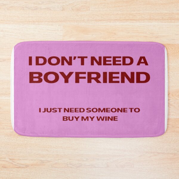 Item preview, I Don't Need A Boyfriend - Wine designed and sold by famousflies313.