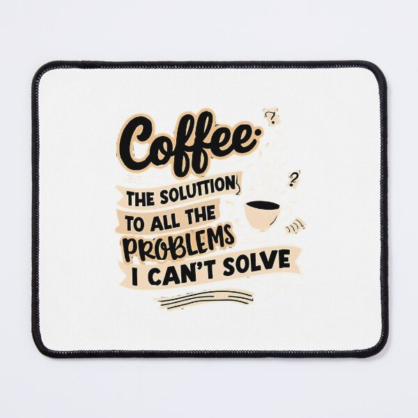 Item preview, Coffee Is The Solution To All The Problems I Can'T Solve. designed and sold by jeremyahgrau.