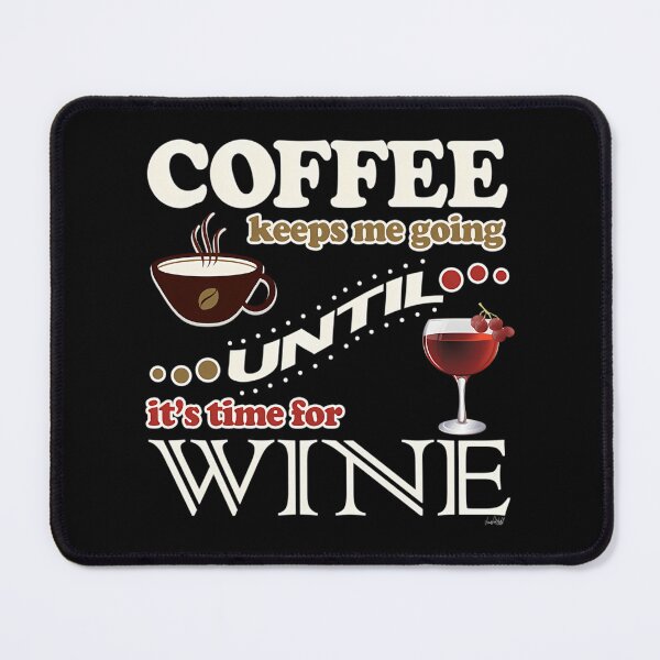 Item preview, Coffee Keeps Me Going Until It'S Time For Wine designed and sold by jeremyahgrau.