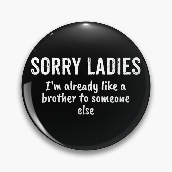 Item preview, Sorry Ladies I'm Already Like A Brother To Someone Else designed and sold by yushelaviora.