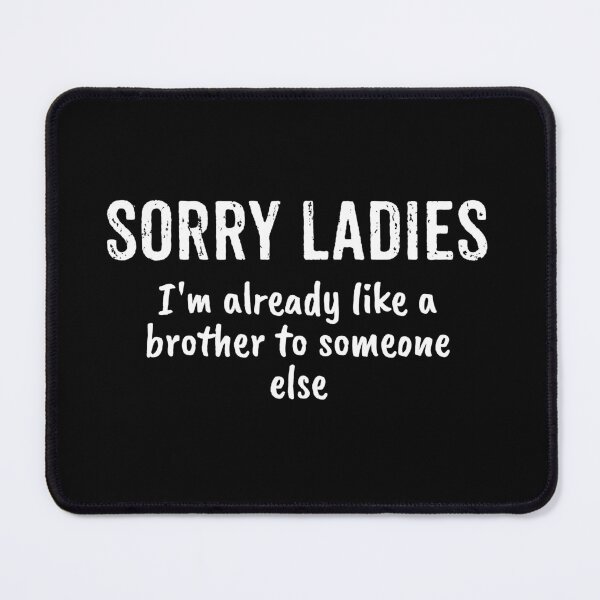 Item preview, Sorry Ladies I'm Already Like A Brother To Someone Else designed and sold by yushelaviora.