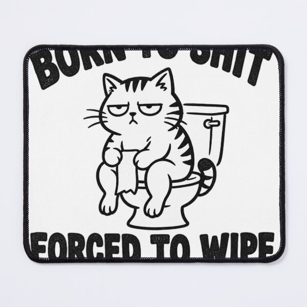 Item preview, Born to Shit, Forced to Wipe designed and sold by Lowgik.