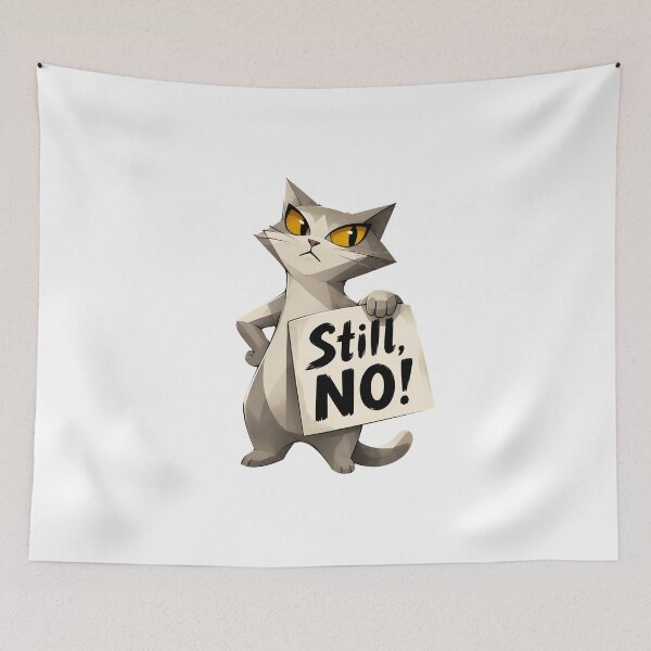 Item preview, Cat Still NO Sarcastic Funny Animal Illustration designed and sold by SoyLamderma.