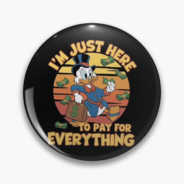 Item preview, Scrooge McDuck Im Just Here To Pay For Everything designed and sold by Epicfunchart.