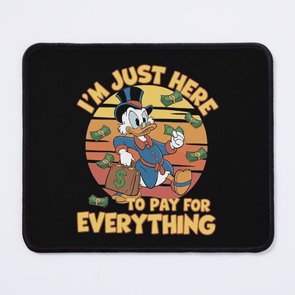 Item preview, Scrooge McDuck Im Just Here To Pay For Everything designed and sold by Epicfunchart.