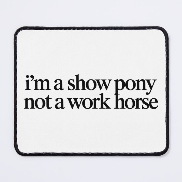 Item preview, i'm a show pony, not a work horse designed and sold by BaShert.