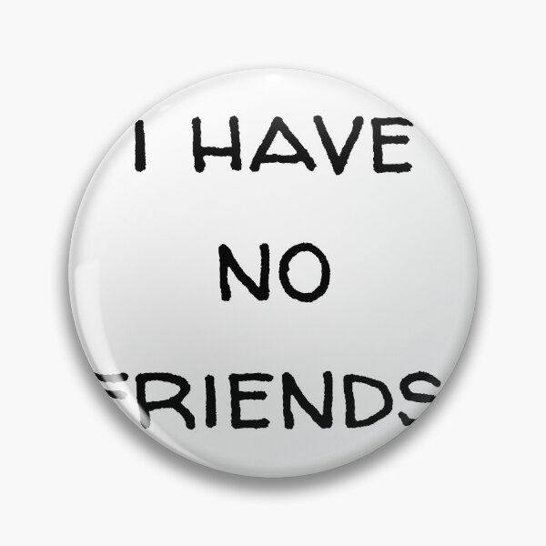 Item preview, I Have No Friends 2 Mood Lonely Vibe designed and sold by Doctor Schtrudel.
