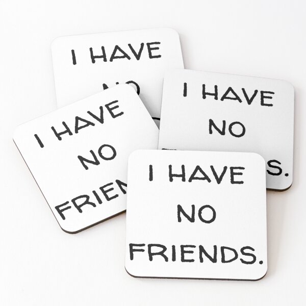 Item preview, I Have No Friends 2 Mood Lonely Vibe designed and sold by Doctor Schtrudel.