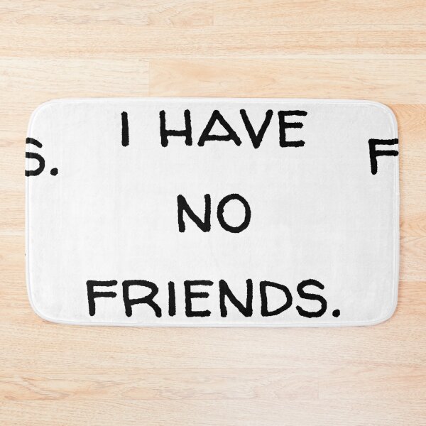 Item preview, I Have No Friends 2 Mood Lonely Vibe designed and sold by Doctor Schtrudel.