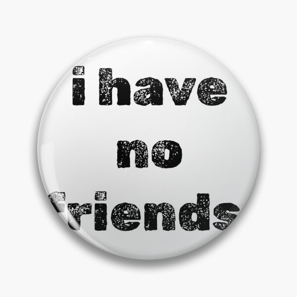 Item preview, I Have No Friends 9 Mood Lonely Vibe designed and sold by Doctor Schtrudel.