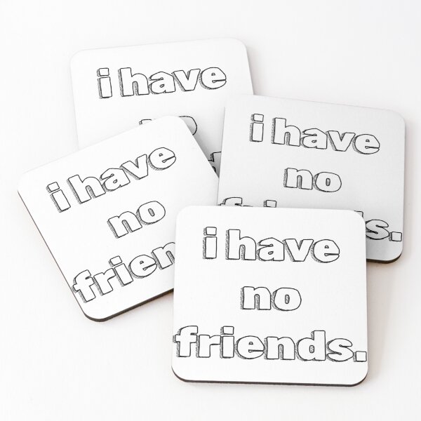 Item preview, I Have No Friends 8 Mood Lonely Vibe designed and sold by Doctor Schtrudel.