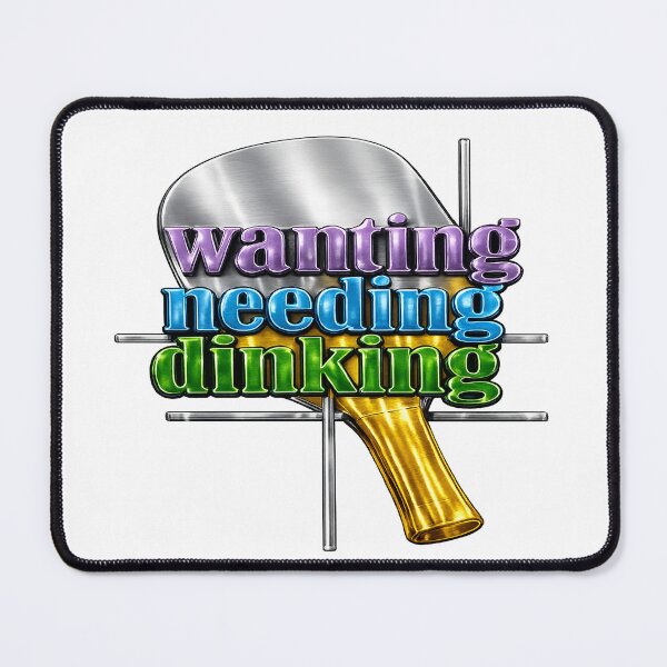 Item preview, Wanting Needing Dinking – Pickleball Paddle Art designed and sold by simplehcity.