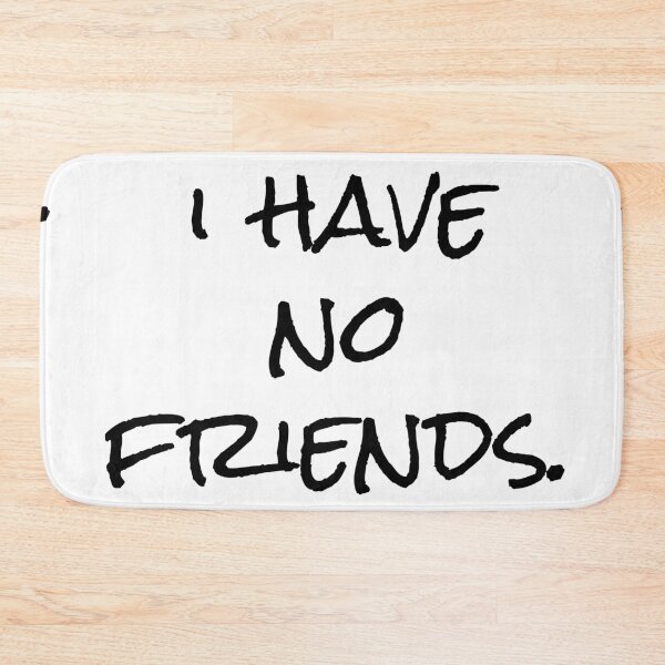 Item preview, I Have No Friends 12 Mood Lonely Vibe designed and sold by Doctor Schtrudel.