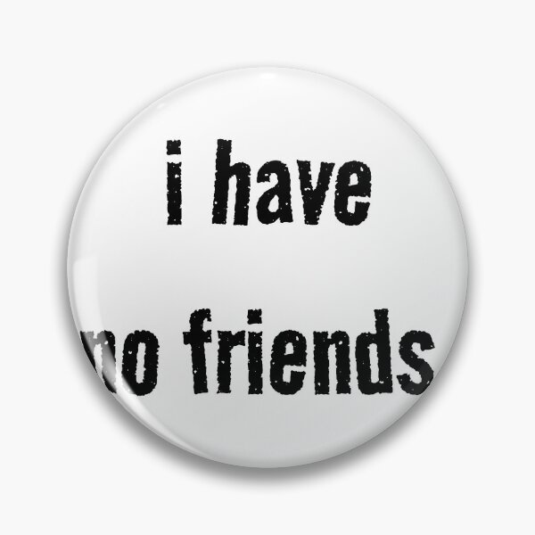 Item preview, I Have No Friends 13 Mood Lonely Vibe designed and sold by Doctor Schtrudel.