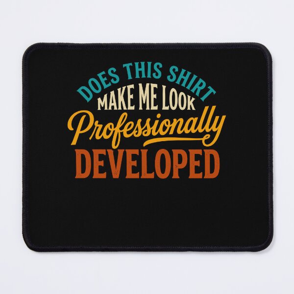 Item preview, Does This Shirt Make Me Look Professionally Developed designed and sold by varioarts.