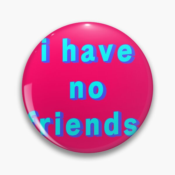 Item preview, I Have No Friends 15 Pink Mood Lonely Vibe designed and sold by Doctor Schtrudel.