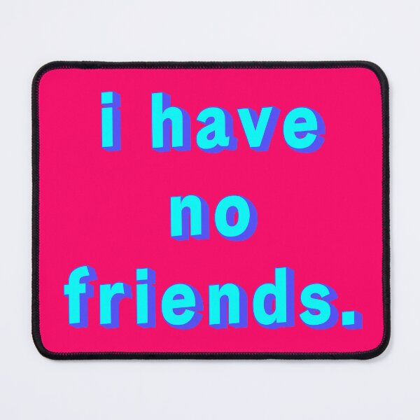 Item preview, I Have No Friends 15 Pink Mood Lonely Vibe designed and sold by Doctor Schtrudel.