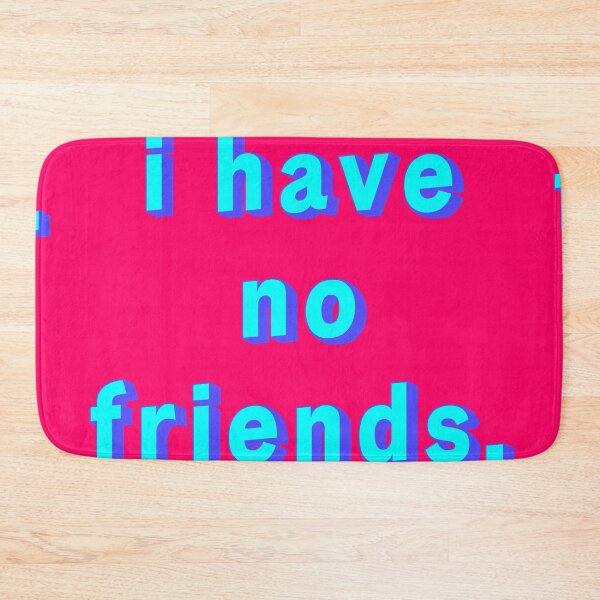 Item preview, I Have No Friends 15 Pink Mood Lonely Vibe designed and sold by Doctor Schtrudel.