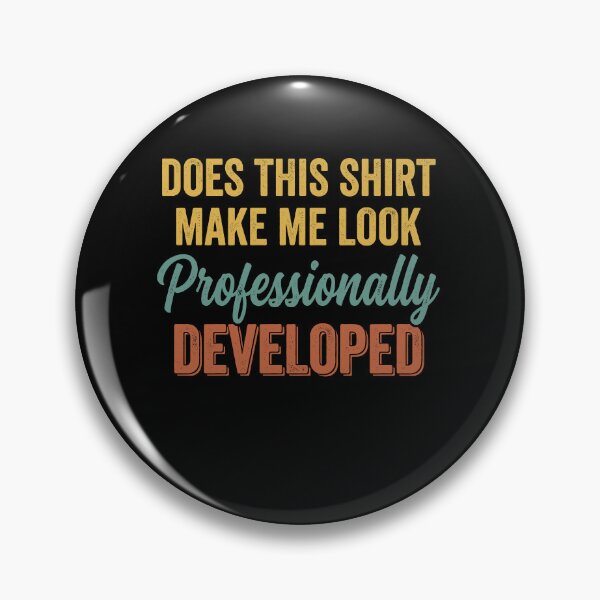 Item preview, Does This Shirt Make Me Look Professionally Developed designed and sold by varioarts.