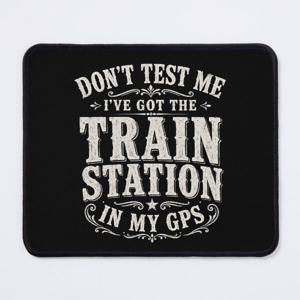 Item preview, Don't Test Me I've Got Train Station in My GPS designed and sold by Animavera.