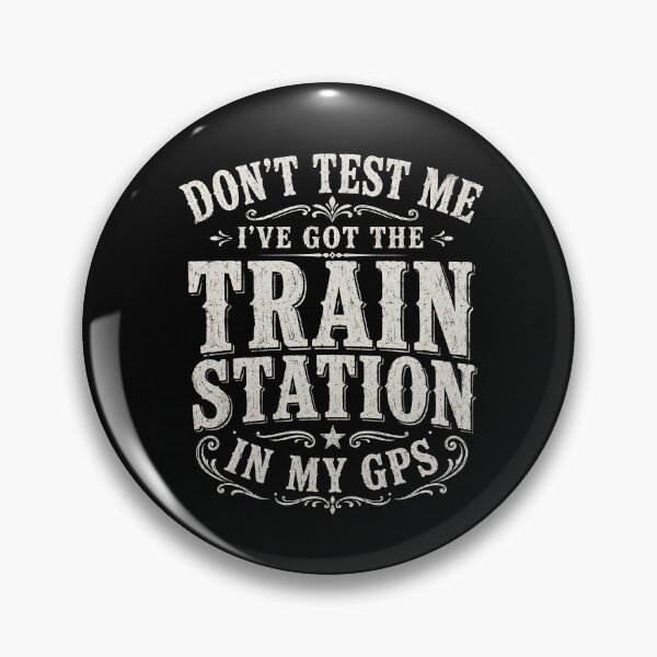 Item preview, Don't Test Me I've Got Train Station in My GPS designed and sold by Animavera.