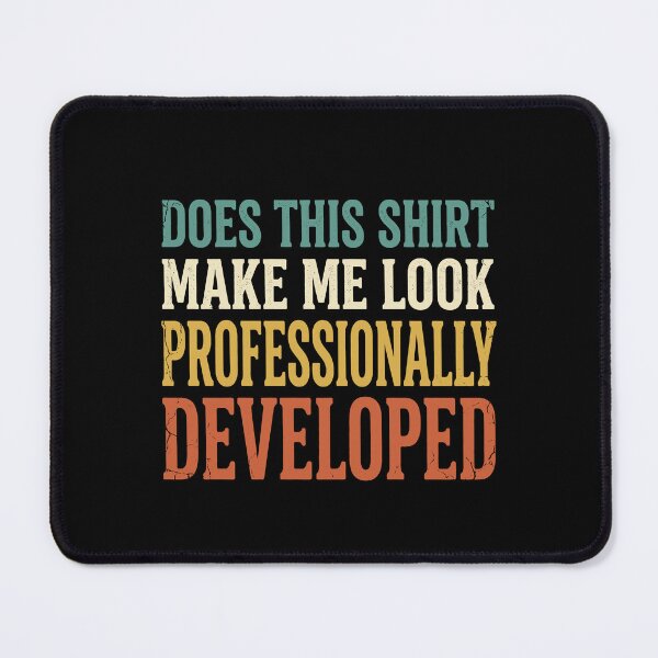 Item preview, Does This Shirt Make Me Look Professionally Developed designed and sold by varioarts.