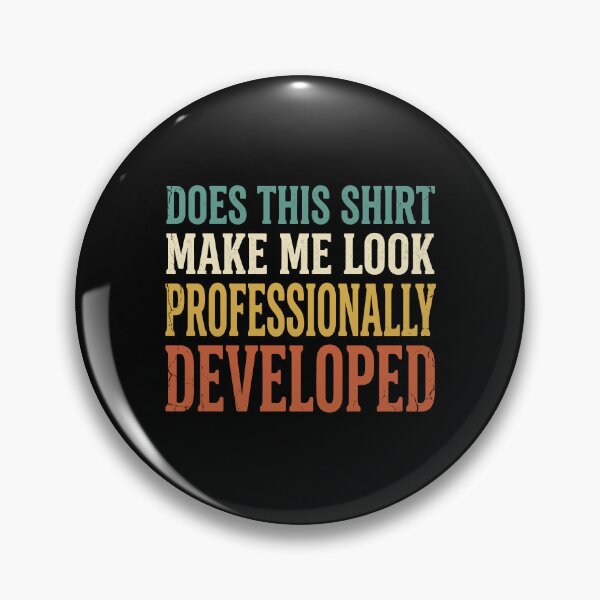 Item preview, Does This Shirt Make Me Look Professionally Developed designed and sold by varioarts.