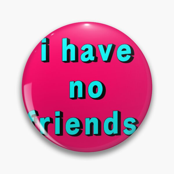 Item preview, I Have No Friends 16 Pink Black Mood Lonely Vibe designed and sold by Doctor Schtrudel.