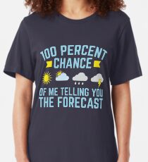 Meteorologist 100 Percent Chance Of Me Telling You The Forecast Slim Fit T-Shirt