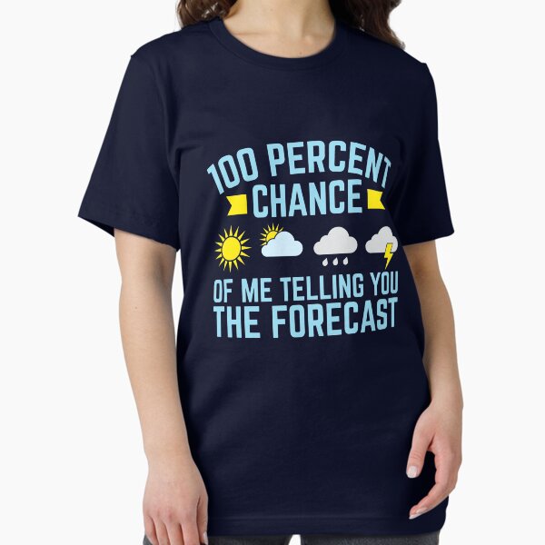 Item preview, Meteorologist 100 Percent Chance Of Me Telling You The Forecast designed and sold by jaygo.