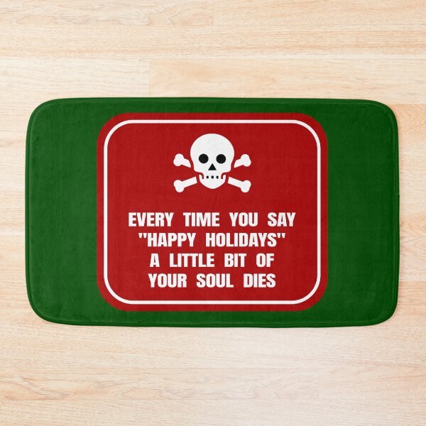 Item preview, Every Time You Say, Happy Holidays,” a Little Bit of Your Soul Dies designed and sold by Karate Octopus.