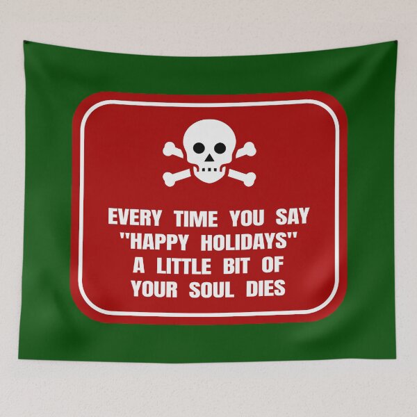 Item preview, Every Time You Say, Happy Holidays,” a Little Bit of Your Soul Dies designed and sold by Karate Octopus.