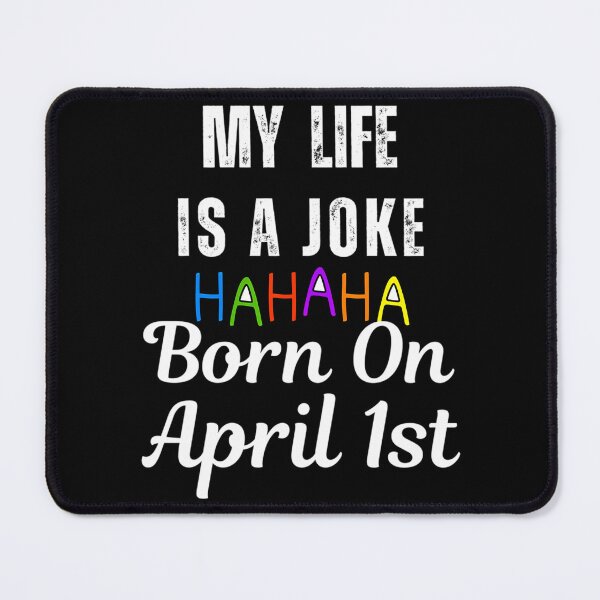 Item preview, My Life Is A Joke Born On April 1St April Fools Day designed and sold by TheReclaimedd.