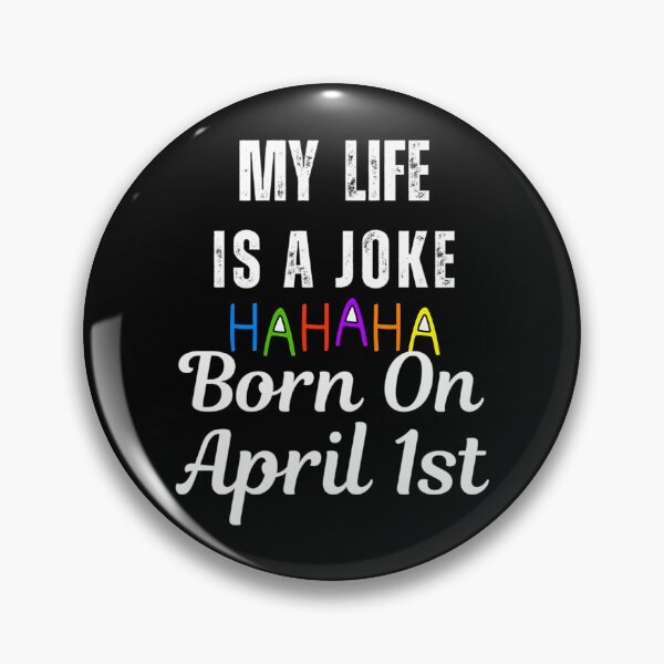 Item preview, My Life Is A Joke Born On April 1St April Fools Day designed and sold by TheReclaimedd.