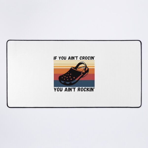 Item preview, If You Ain't Crocin You Ain't Rockin Funny Crocs Lover Gift Design designed and sold by Mbarak Nafa.