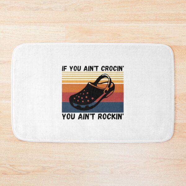 Item preview, If You Ain't Crocin You Ain't Rockin Funny Crocs Lover Gift Design designed and sold by Mbarak Nafa.