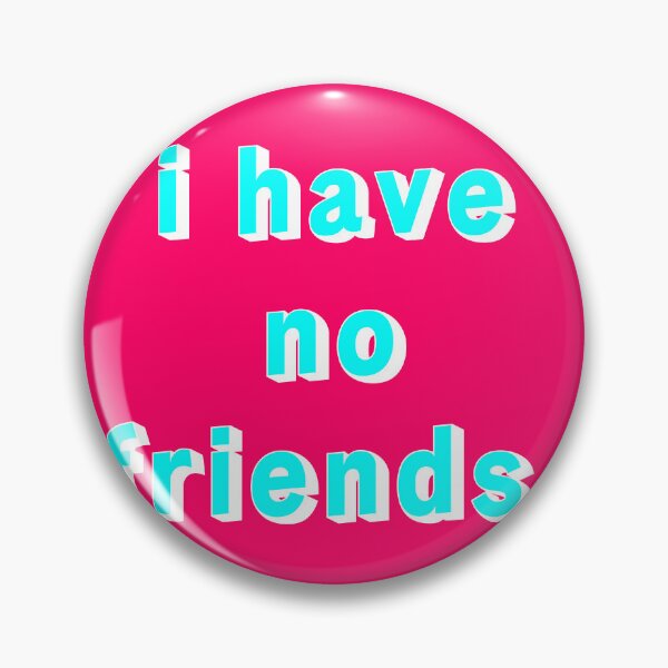 Item preview, I Have No Friends 17 Pink Cyan Mood Lonely Vibe designed and sold by Doctor Schtrudel.