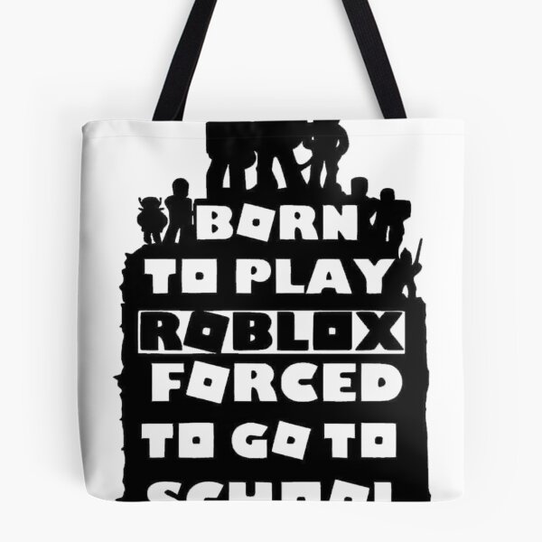 Item preview, Born To Play Roblox Forced To Go To School designed and sold by WarrenHarper.