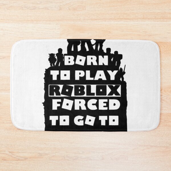 Item preview, Born To Play Roblox Forced To Go To School designed and sold by WarrenHarper.